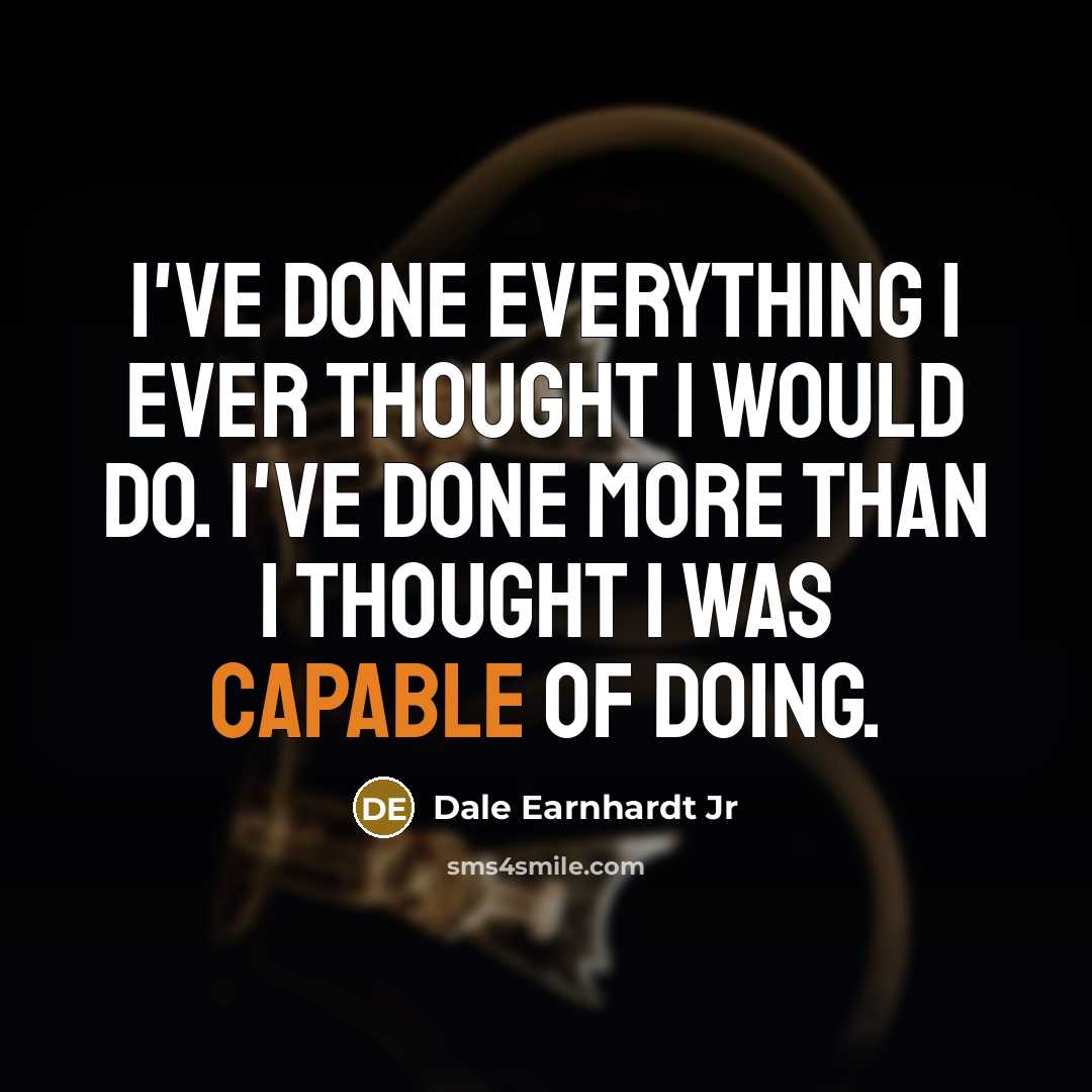 “I've done everything I ever thought I would do. I've…” quote by Dale Earnhardt Jr
