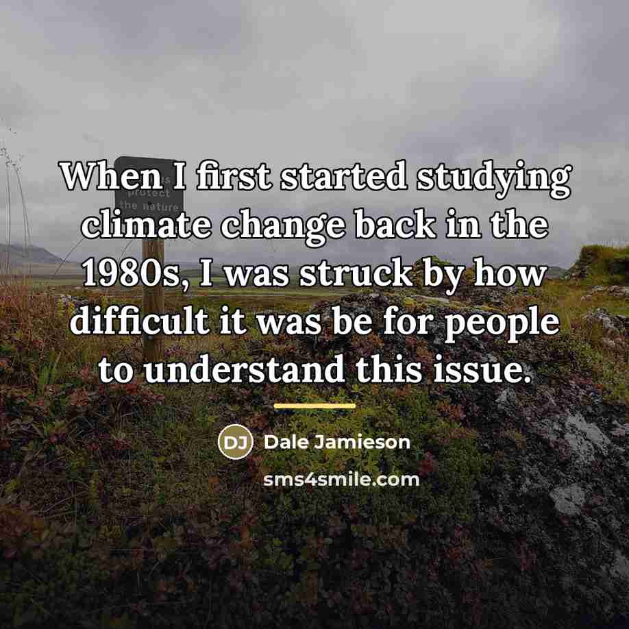 “When I first started studying climate change back in the…” quote by Dale Jamieson