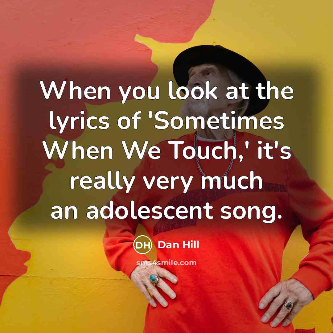 “When you look at the lyrics of 'Sometimes When We…” quote by Dan Hill
