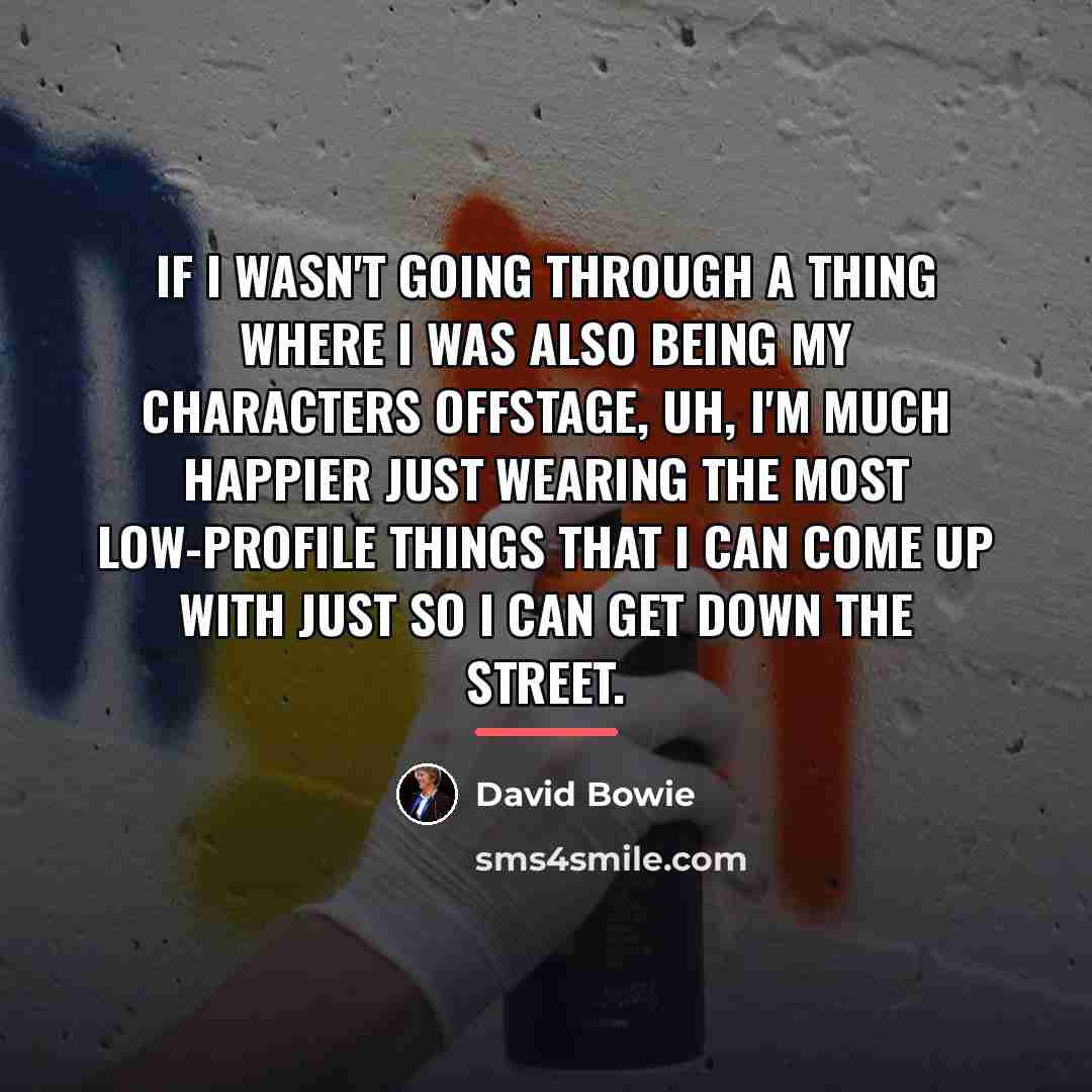 “If I wasn't going through a thing where I was…” quote by David Bowie
