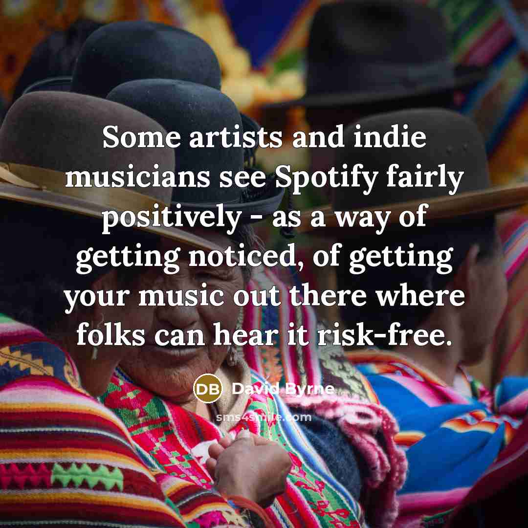 “Some artists and indie musicians see Spotify fairly positively -…” quote by David Byrne
