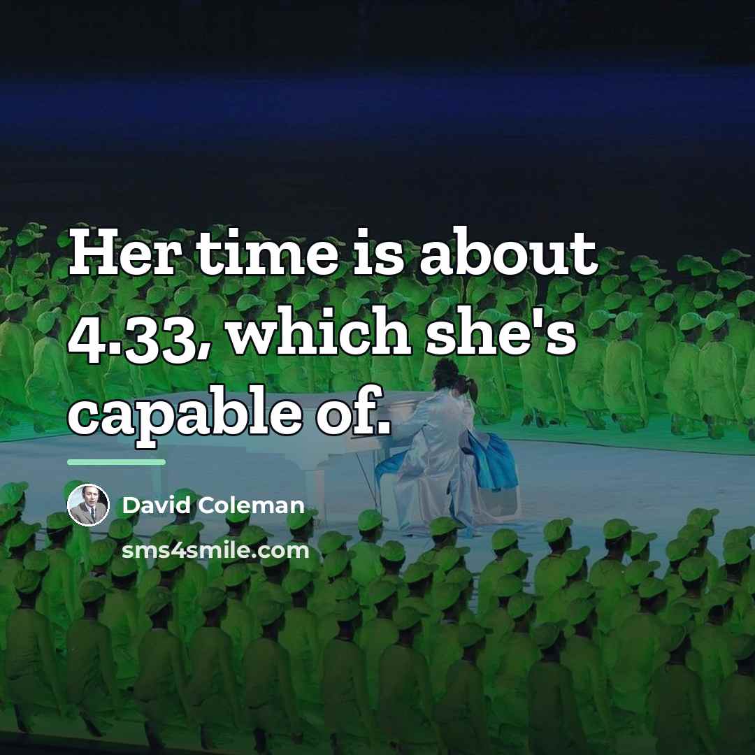 “Her time is about 4.33, which she's capable of.…” quote by David Coleman