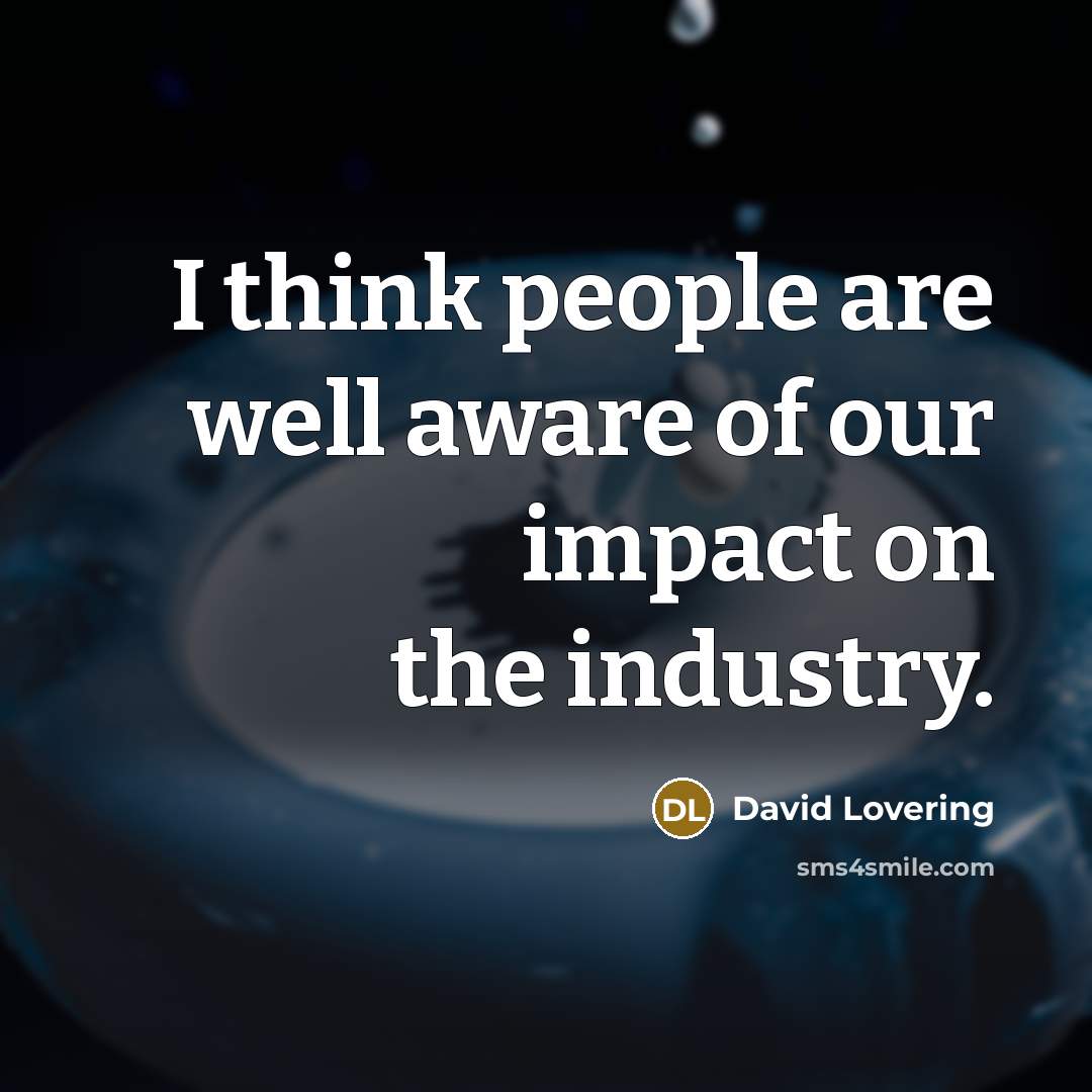 “I think people are well aware of our impact on…” quote by David Lovering