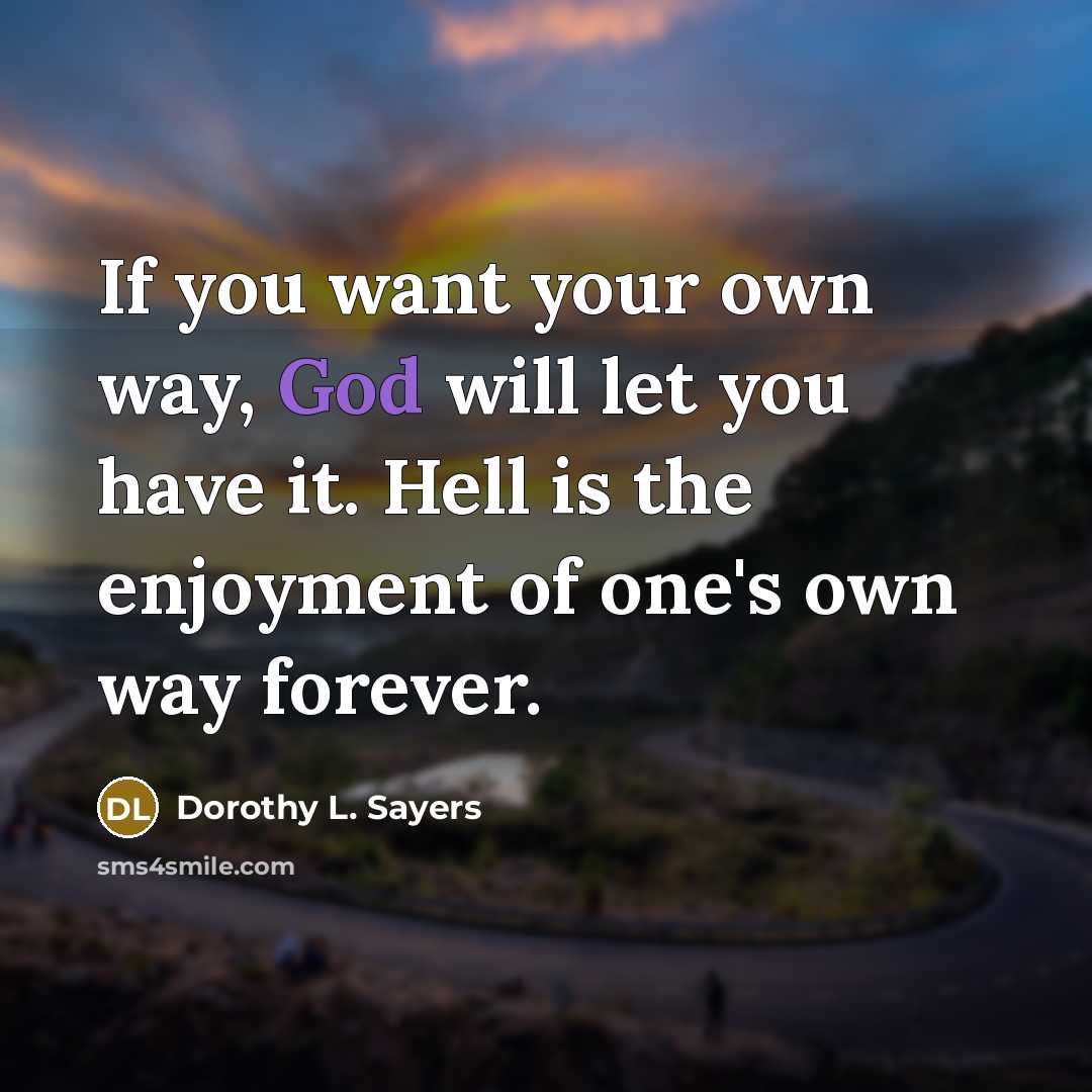 “If you want your own way, God will let you…” quote by Dorothy L. Sayers