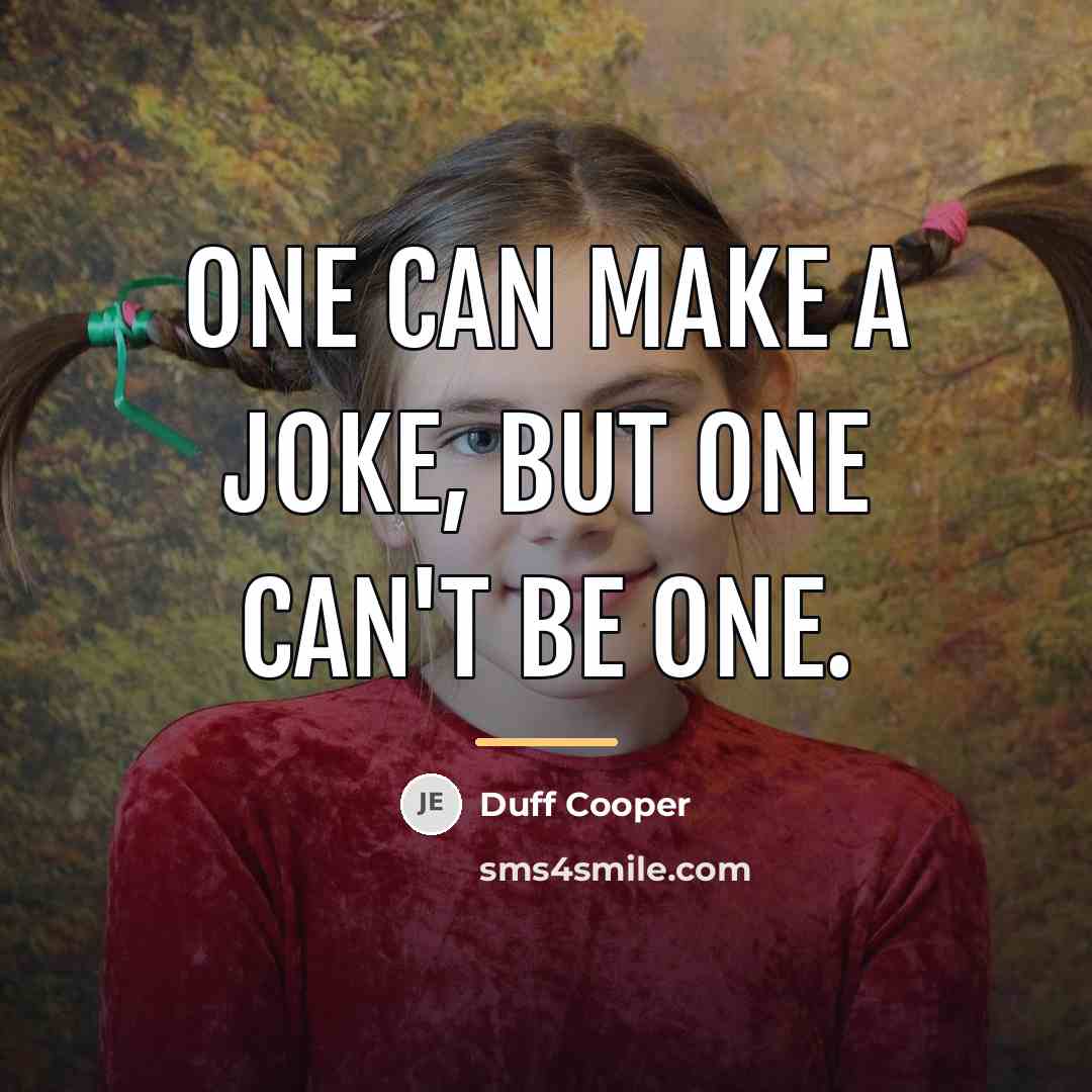“One can make a joke, but one can't be one.…” quote by Duff Cooper