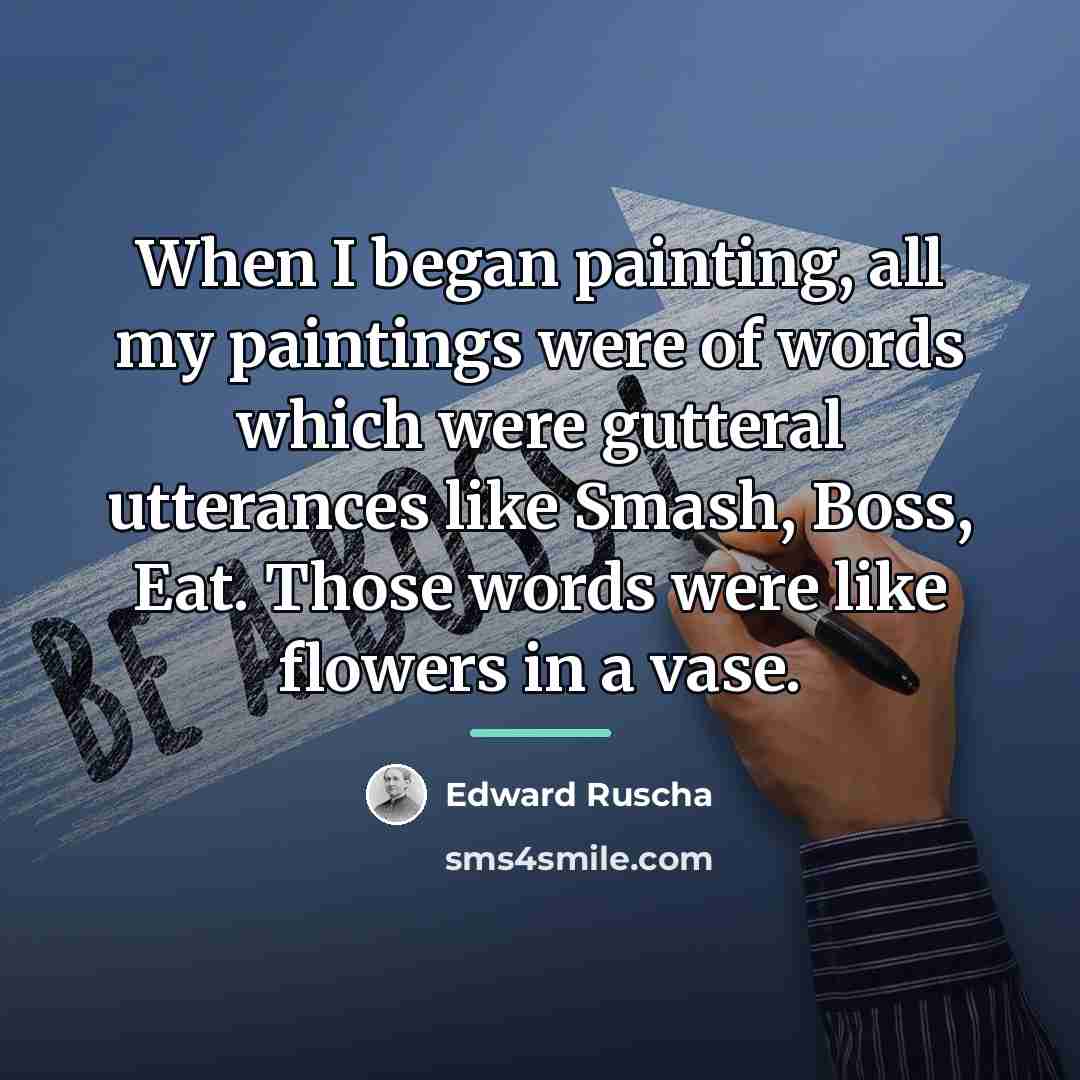 “When I began painting, all my paintings were of words…” quote by Edward Ruscha