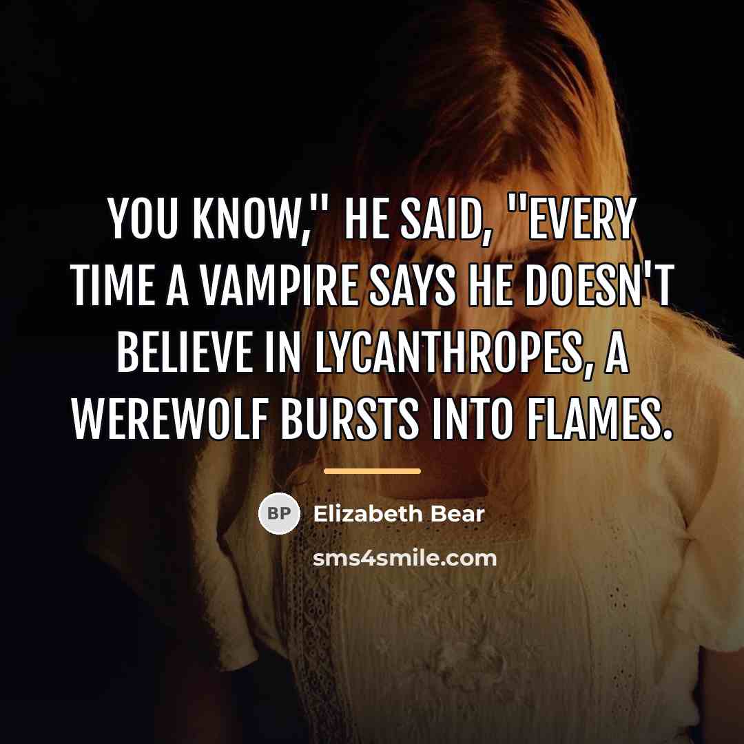 “You know," he said, "every time a vampire says he…” quote by Elizabeth Bear