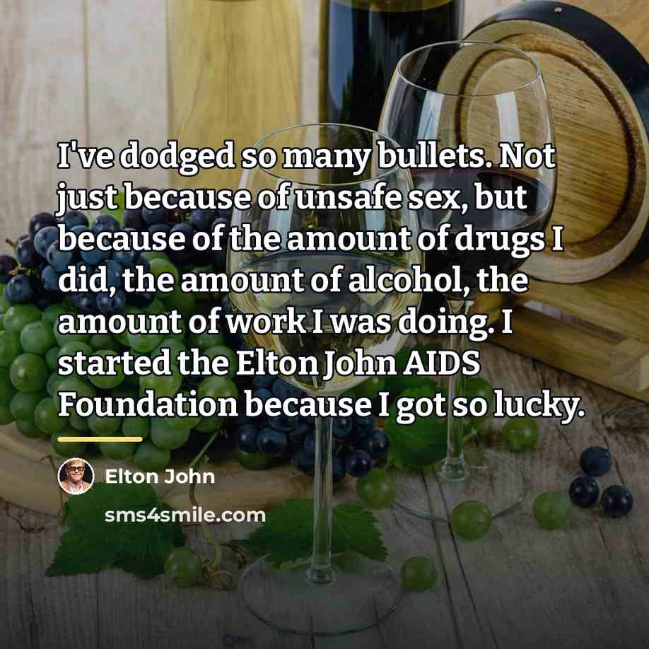 “I've dodged so many bullets. Not just because of unsafe…” quote by Elton John