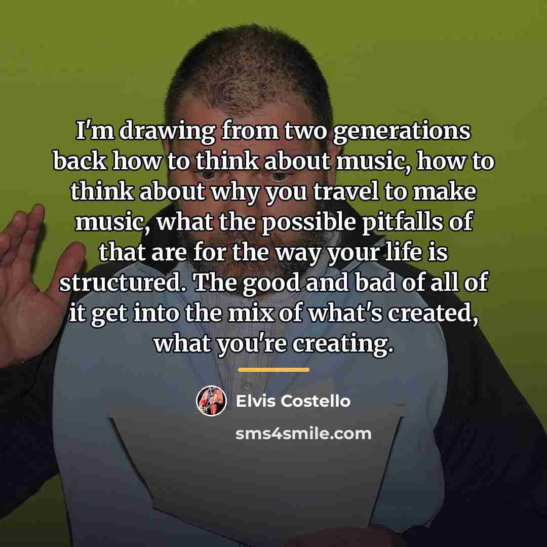 “I'm drawing from two generations back how to think about…” quote by Elvis Costello