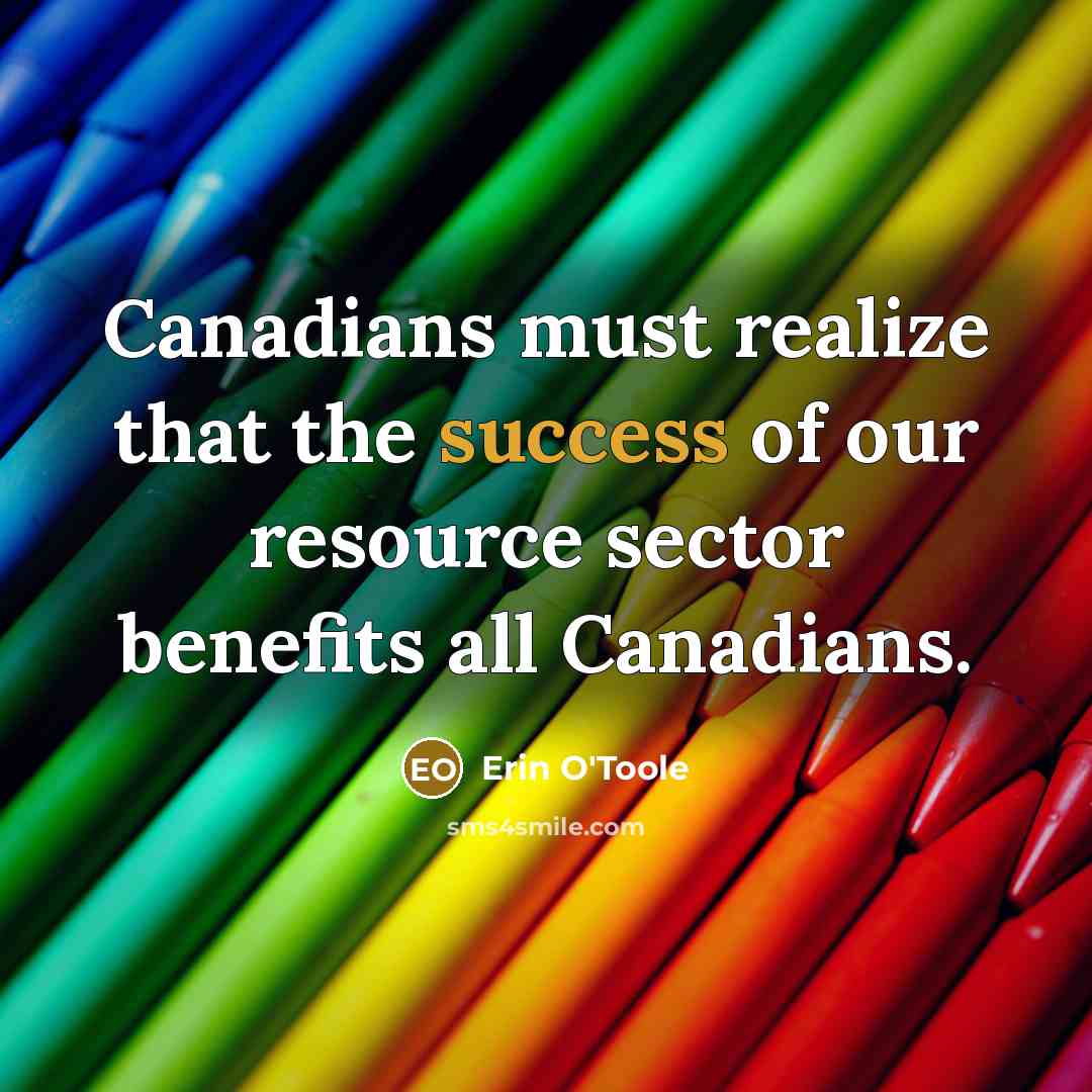 “Canadians must realize that the success of our resource sector…” quote by Erin O'Toole