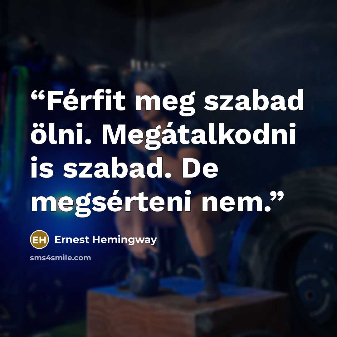 “Férfit meg szabad ölni. Megátalkodni is szabad. De megsérteni nem.” quote by Ernest Hemingway