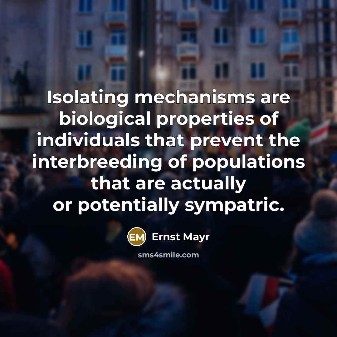 “Isolating mechanisms are biological properties of individuals that prevent the…” quote by Ernst Mayr