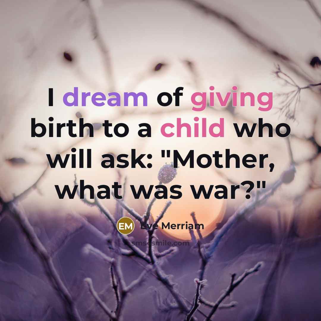 “I dream of giving birth to a child who will…” quote by Eve Merriam