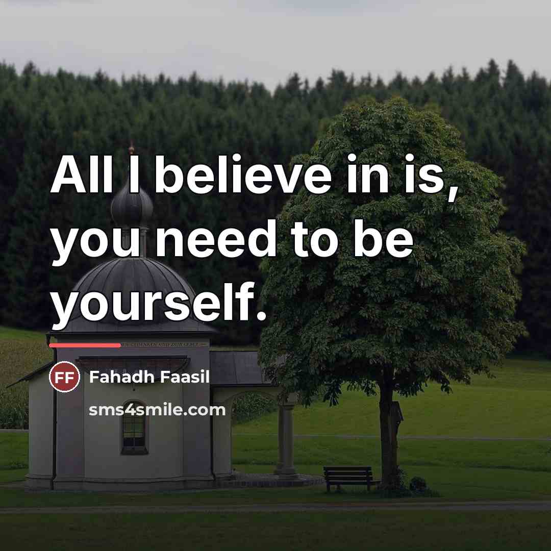 “All I believe in is, you need to be yourself.…” quote by Fahadh Faasil