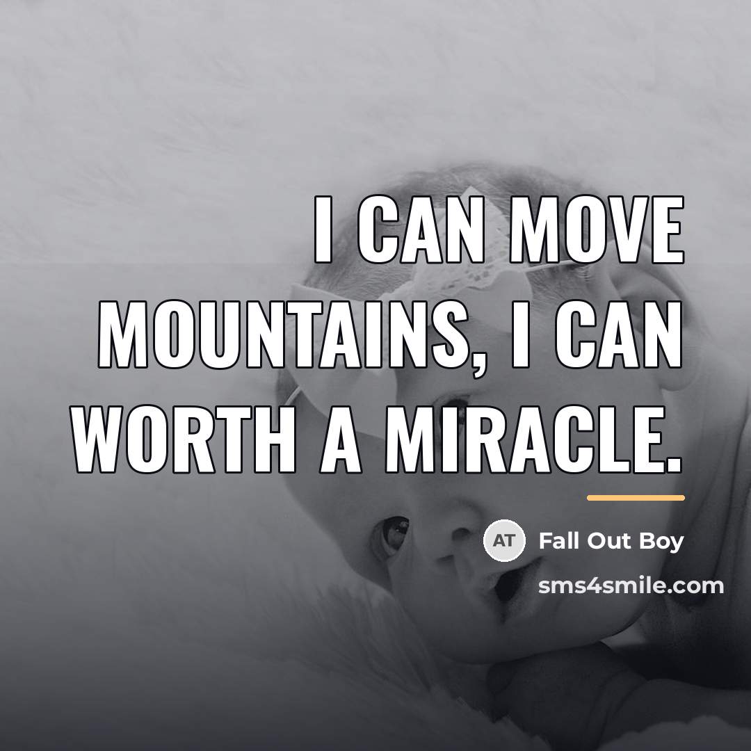 “I can move mountains, I can worth a miracle.…” quote by Fall Out Boy