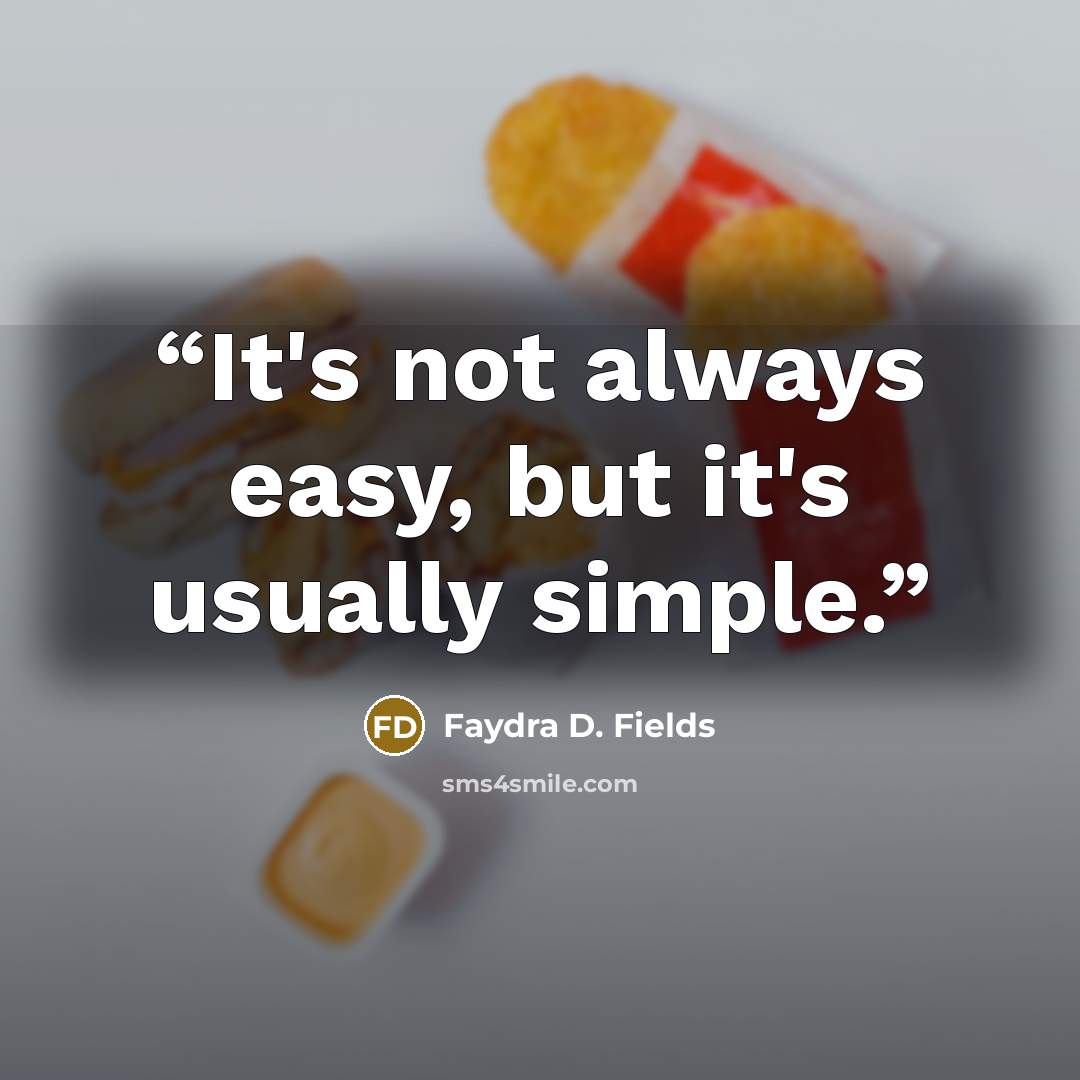 “It's not always easy, but it's usually simple.” quote by Faydra D. Fields