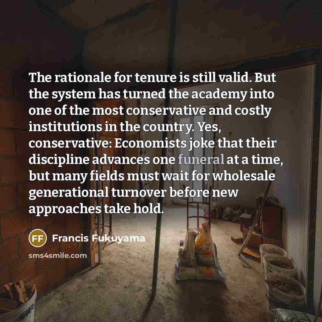 “The rationale for tenure is still valid. But the system…” quote by Francis Fukuyama