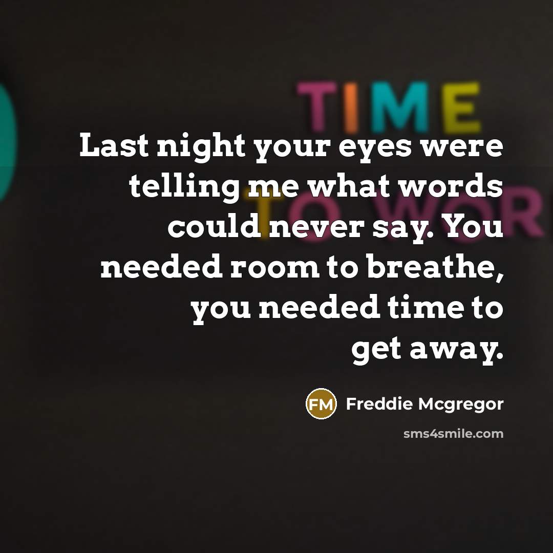 “Last night your eyes were telling me what words could…” quote by Freddie Mcgregor