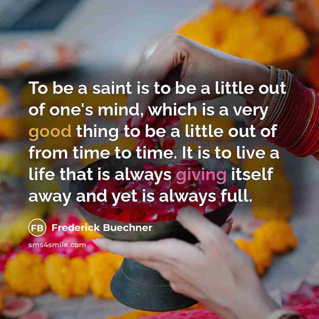 “To be a saint is to be a little out…” quote by Frederick Buechner