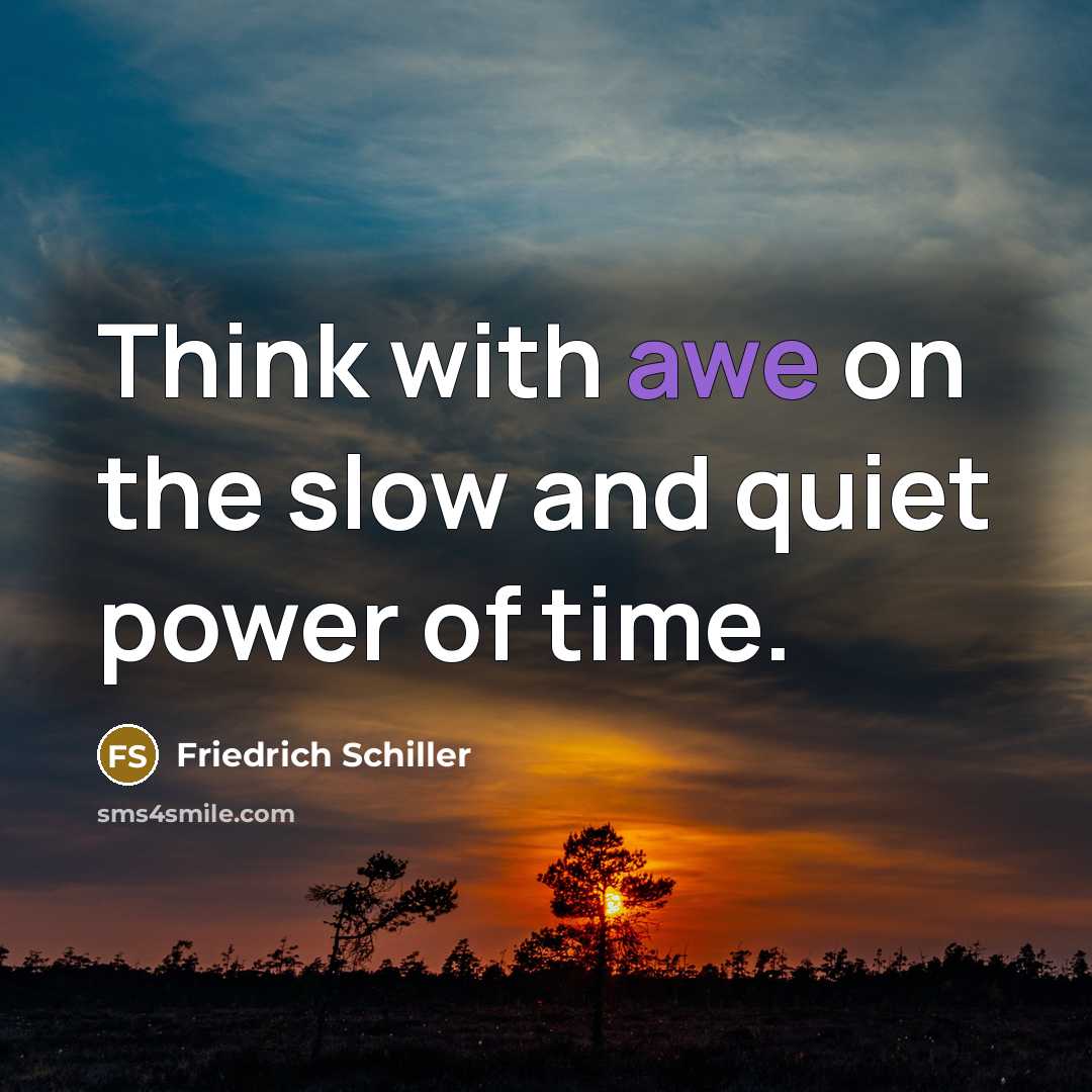 “Think with awe on the slow and quiet power of…” quote by Friedrich Schiller