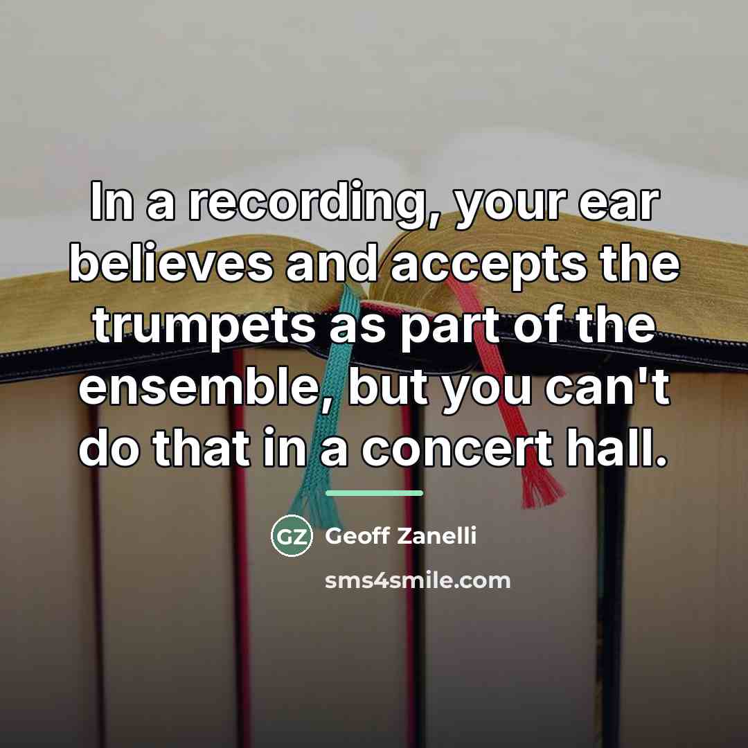 “In a recording, your ear believes and accepts the trumpets…” quote by Geoff Zanelli