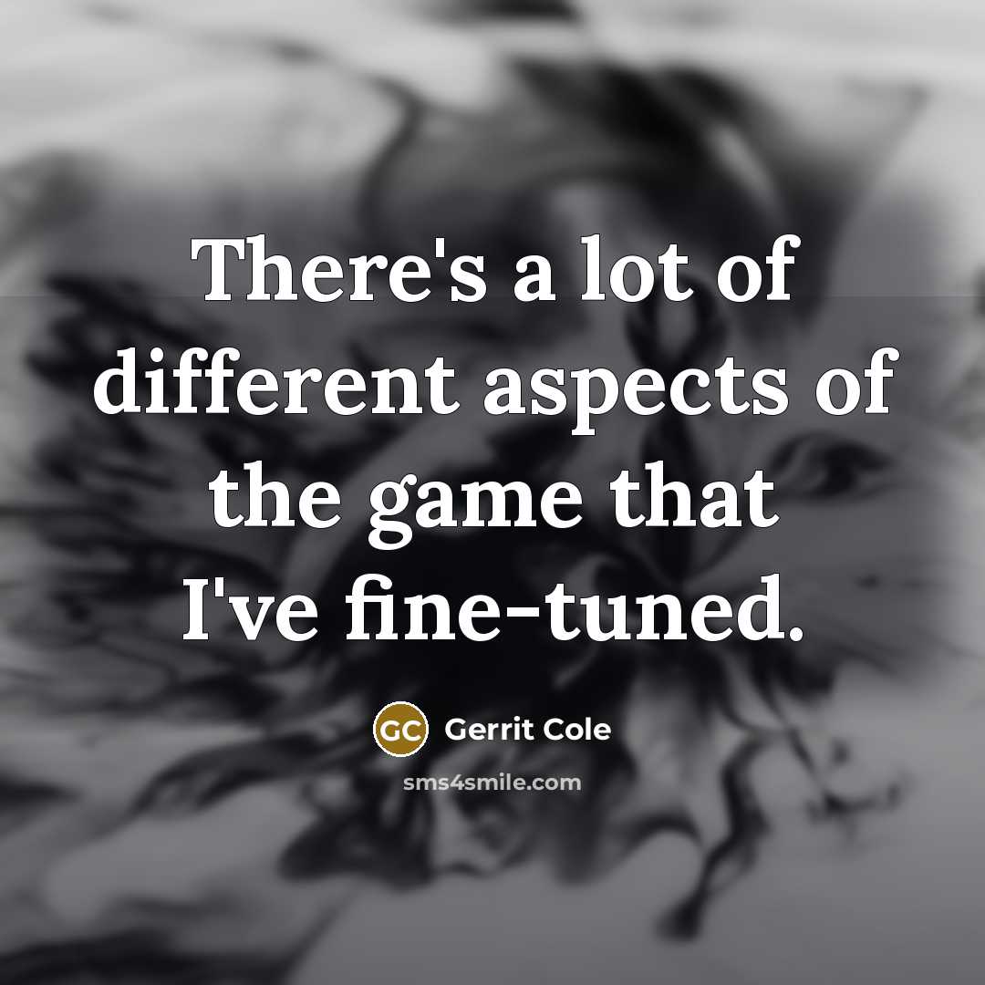 “There's a lot of different aspects of the game that…” quote by Gerrit Cole
