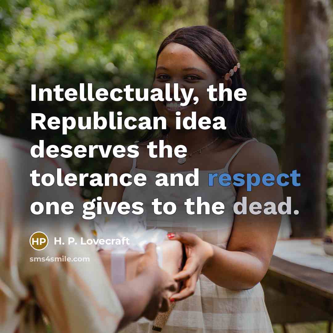 “Intellectually, the Republican idea deserves the tolerance and respect one…” quote by H. P. Lovecraft