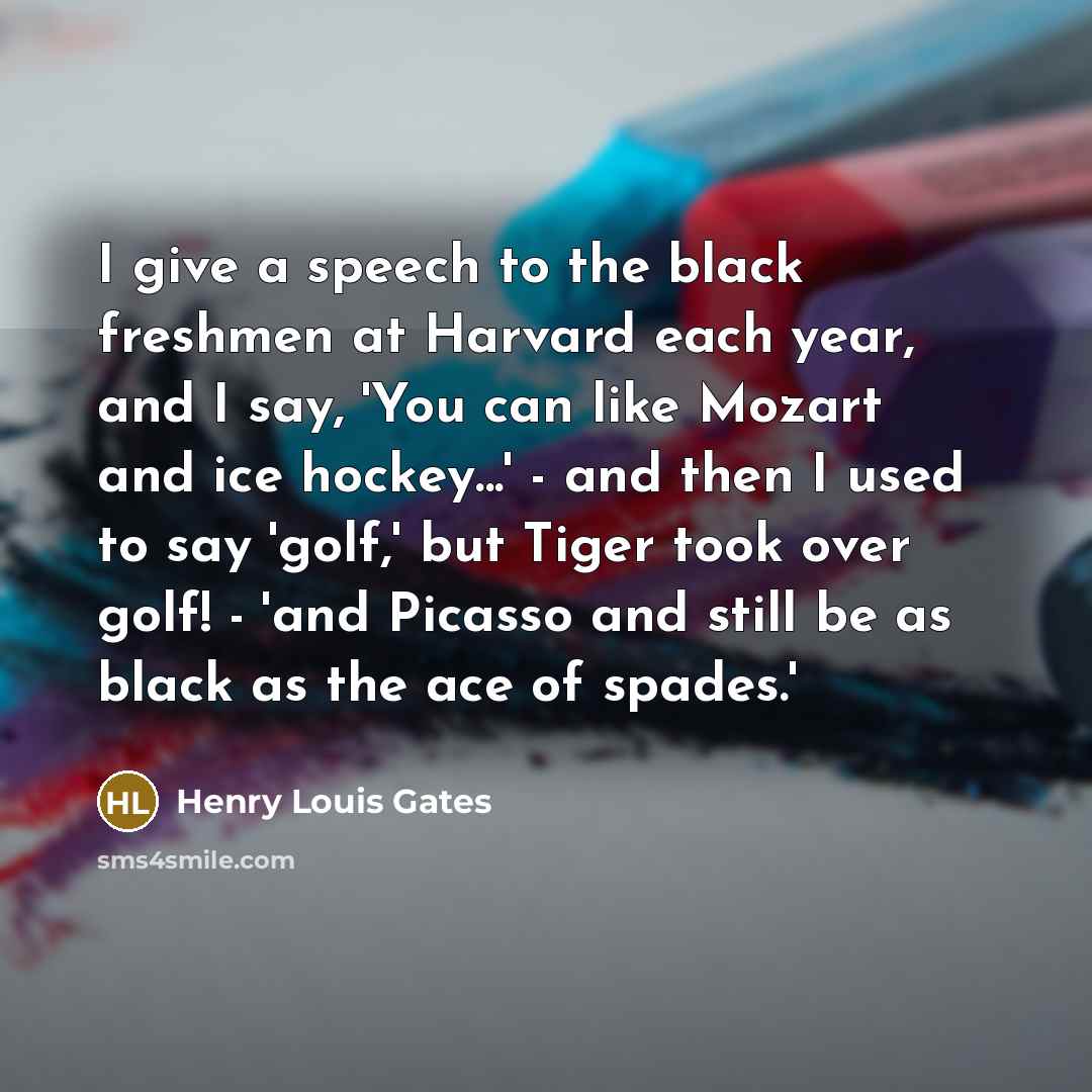 “I give a speech to the black freshmen at Harvard…” quote by Henry Louis Gates