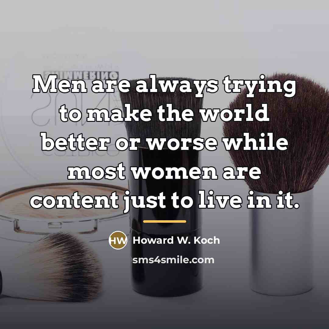 “Men are always trying to make the world better or…” quote by Howard W. Koch