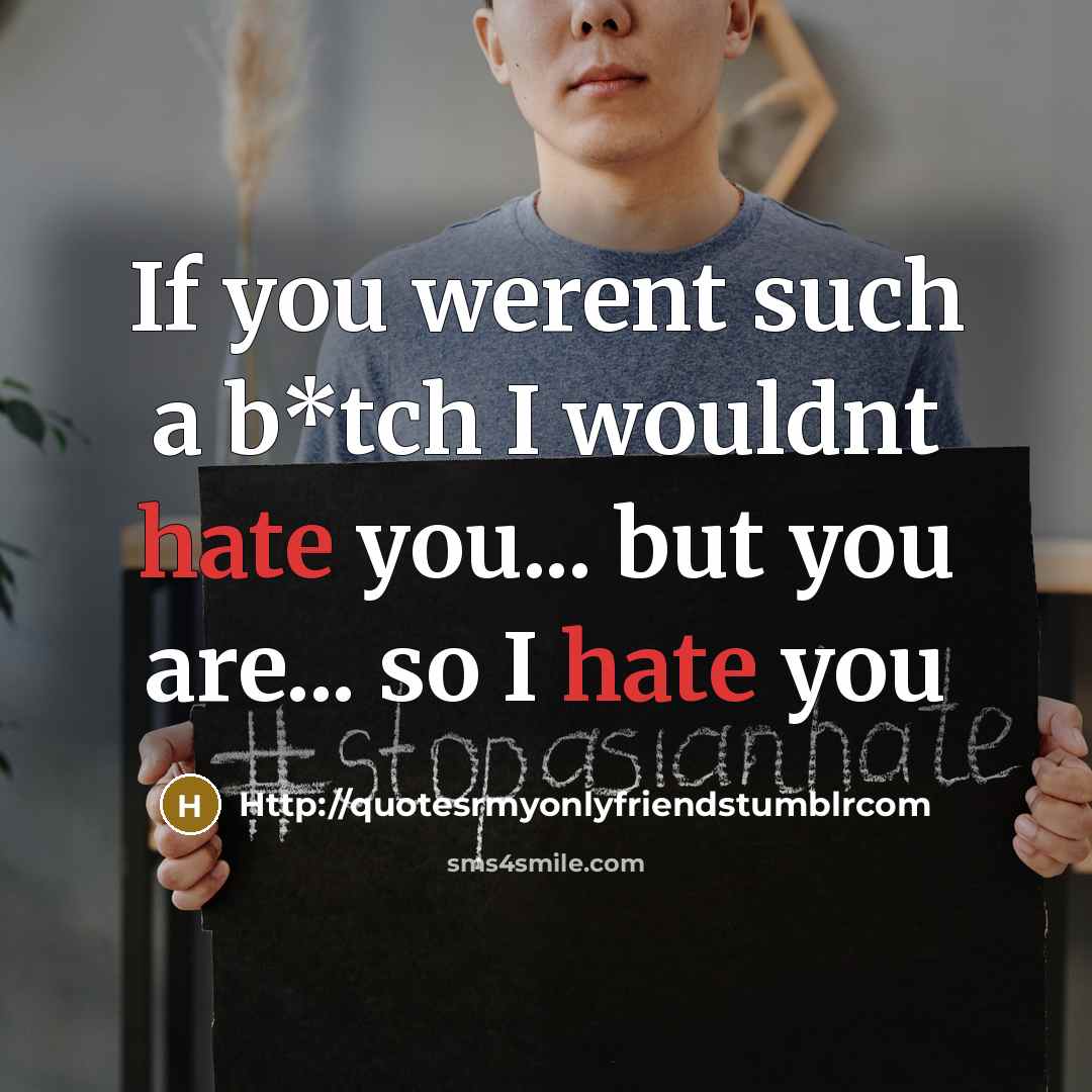 “If you werent such a b*tch I wouldnt hate you...…” quote by Http://quotesrmyonlyfriendstumblrcom