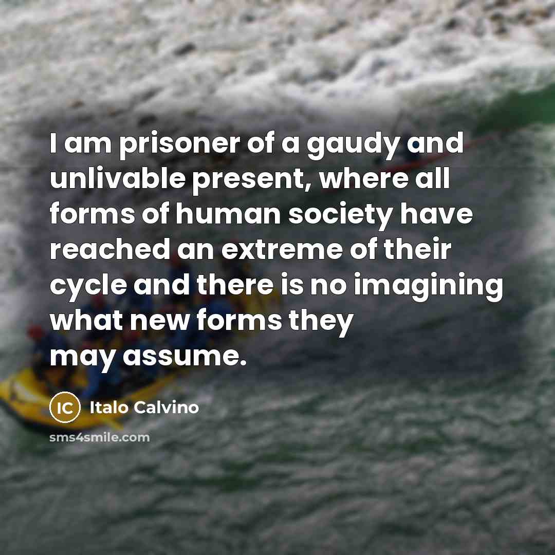 “I am prisoner of a gaudy and unlivable present, where…” quote by Italo Calvino