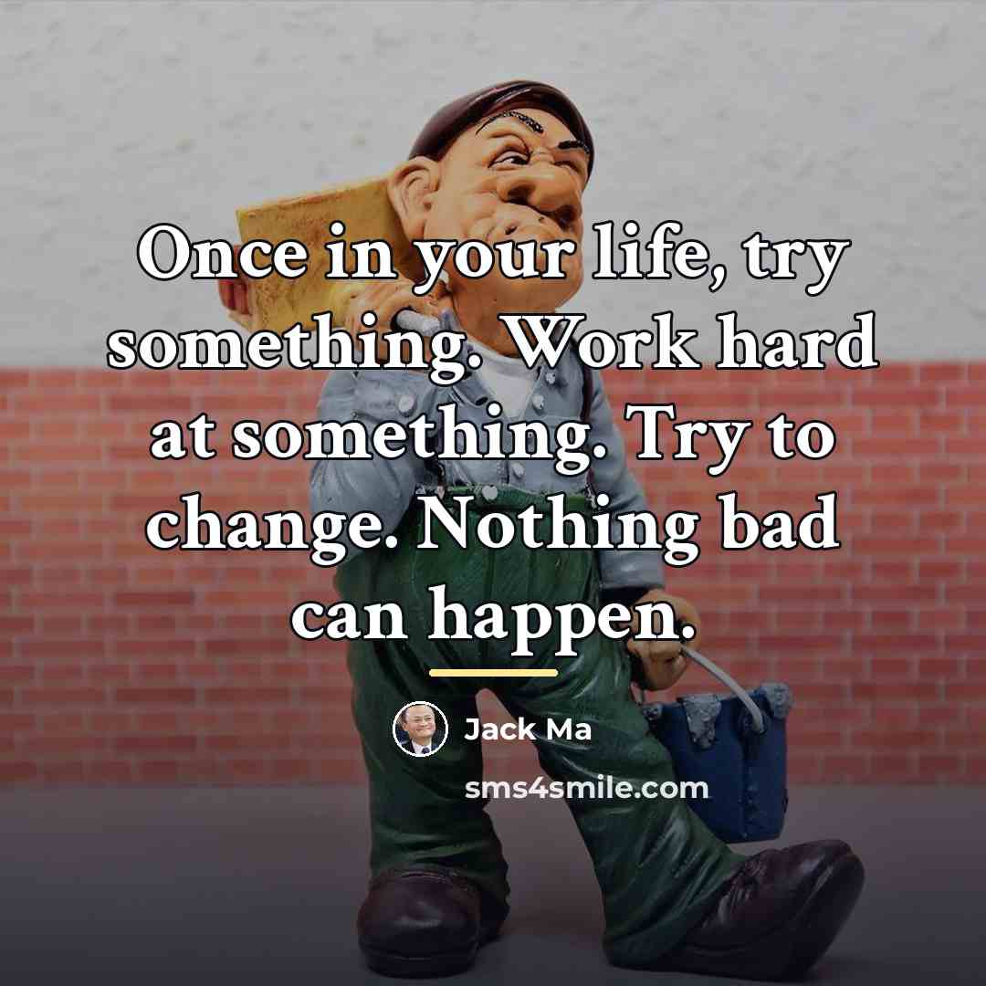 “Once in your life, try something. Work hard at something.…” quote by Jack Ma