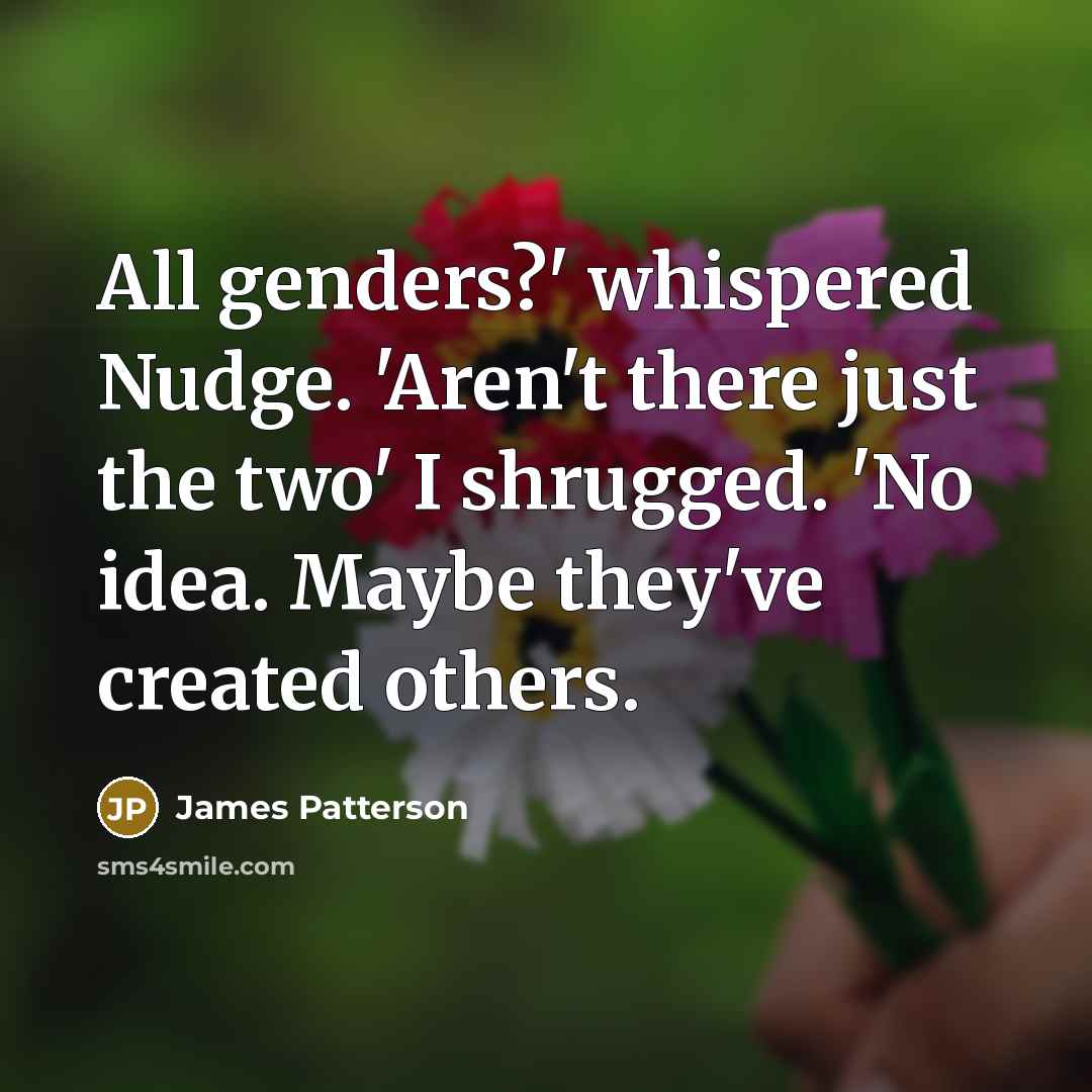 “All genders?' whispered Nudge. 'Aren't there just the two' I…” quote by James Patterson