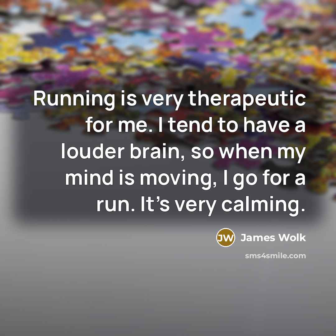 “Running is very therapeutic for me. I tend to have…” quote by James Wolk
