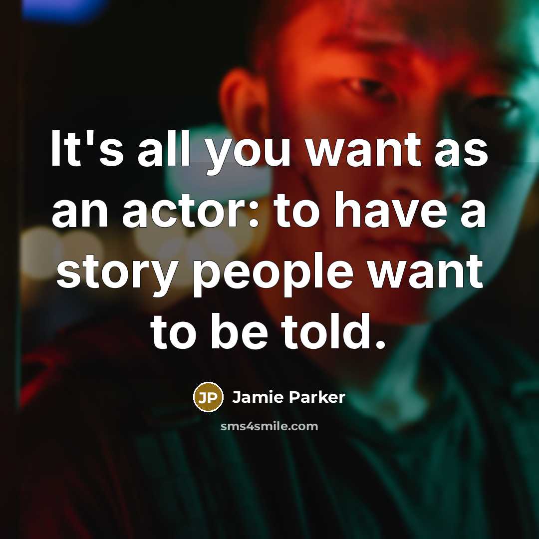 “It's all you want as an actor: to have a…” quote by Jamie Parker