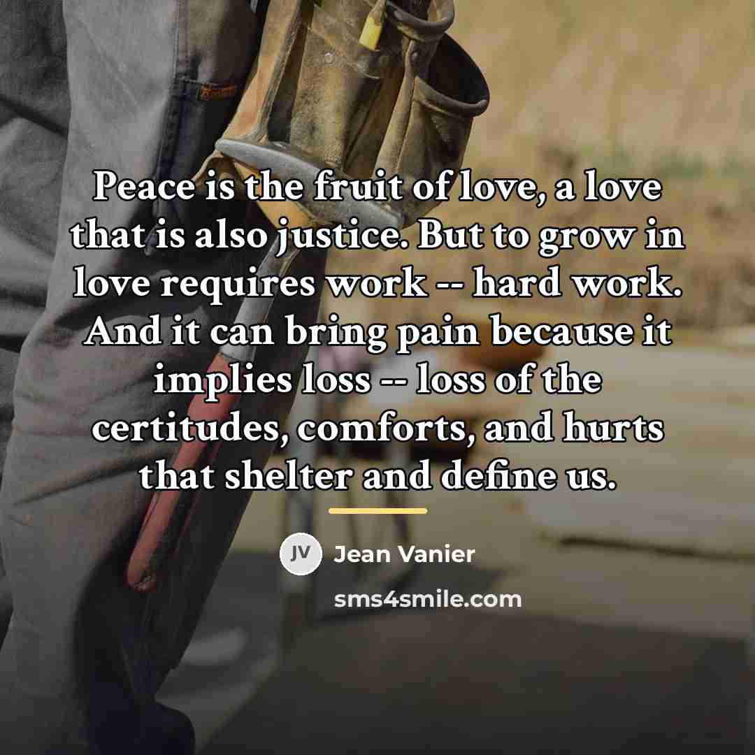 “Peace is the fruit of love, a love that is…” quote by Jean Vanier