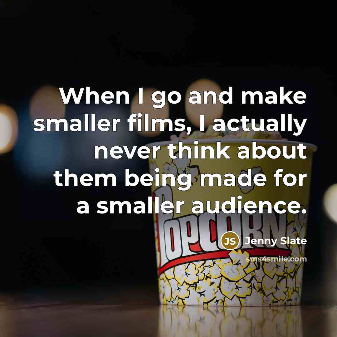 “When I go and make smaller films, I actually never…” quote by Jenny Slate