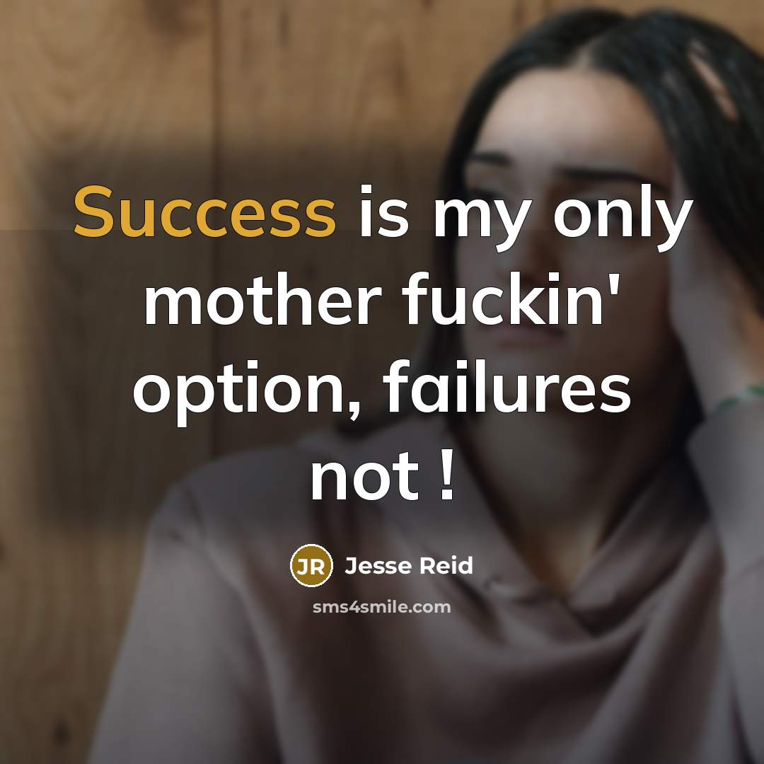 “Success is my only mother fuckin' option, failures not !” quote by Jesse Reid