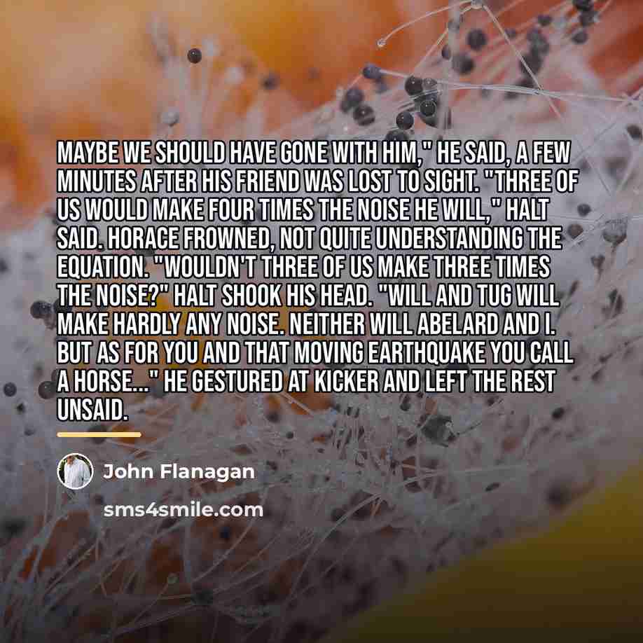“Maybe we should have gone with him," he said, a…” quote by John Flanagan
