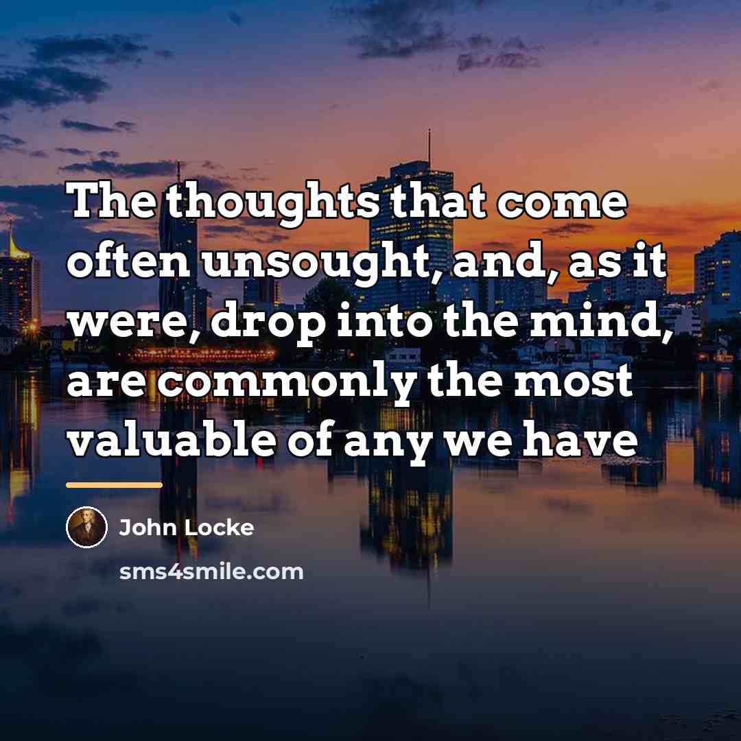 “The thoughts that come often unsought, and, as it were,…” quote by John Locke