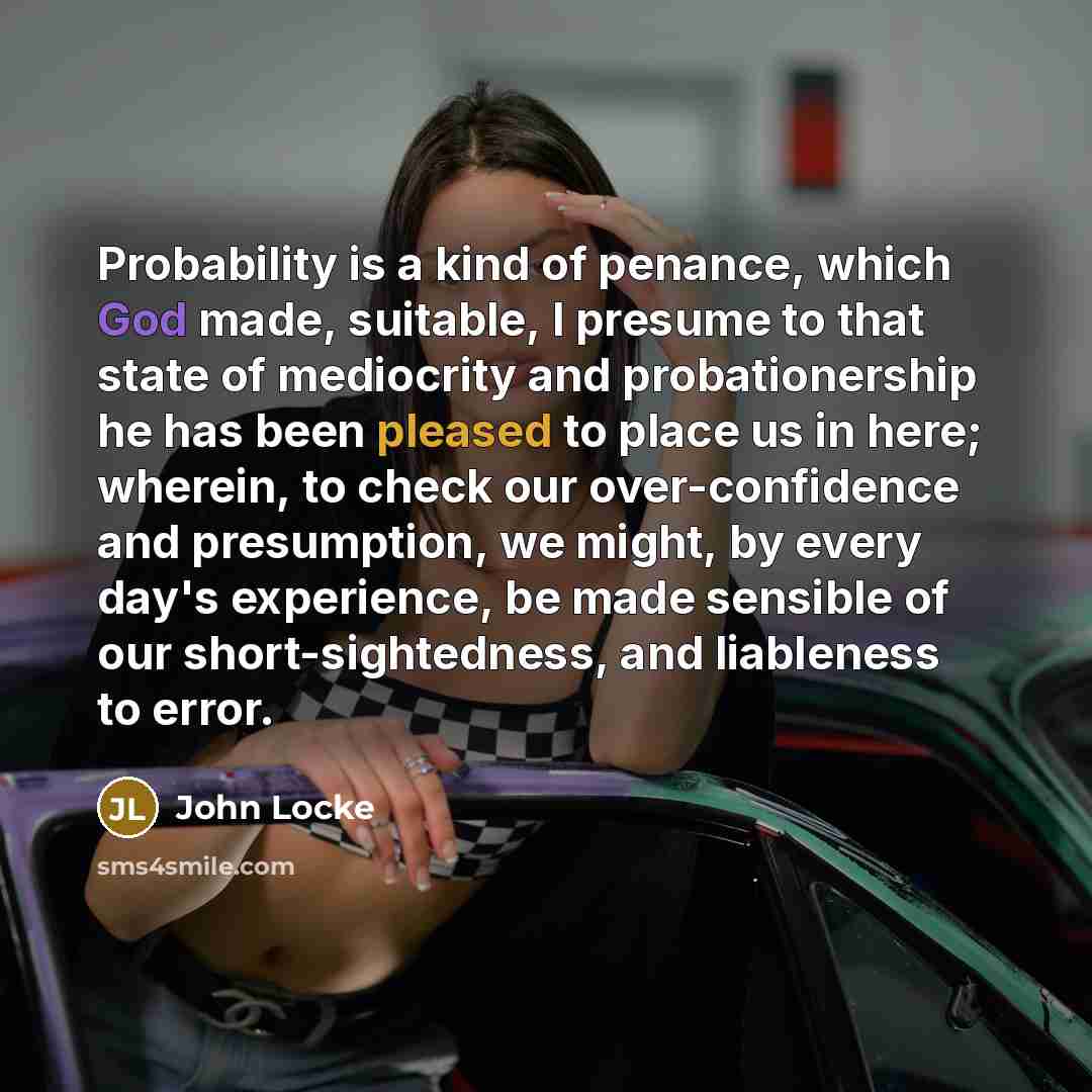 “Probability is a kind of penance, which God made, suitable,…” quote by John Locke