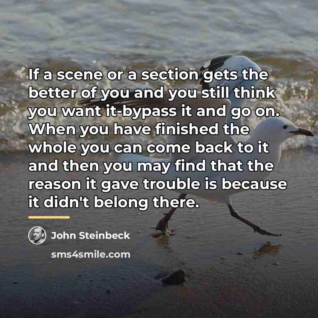 “If a scene or a section gets the better of…” quote by John Steinbeck