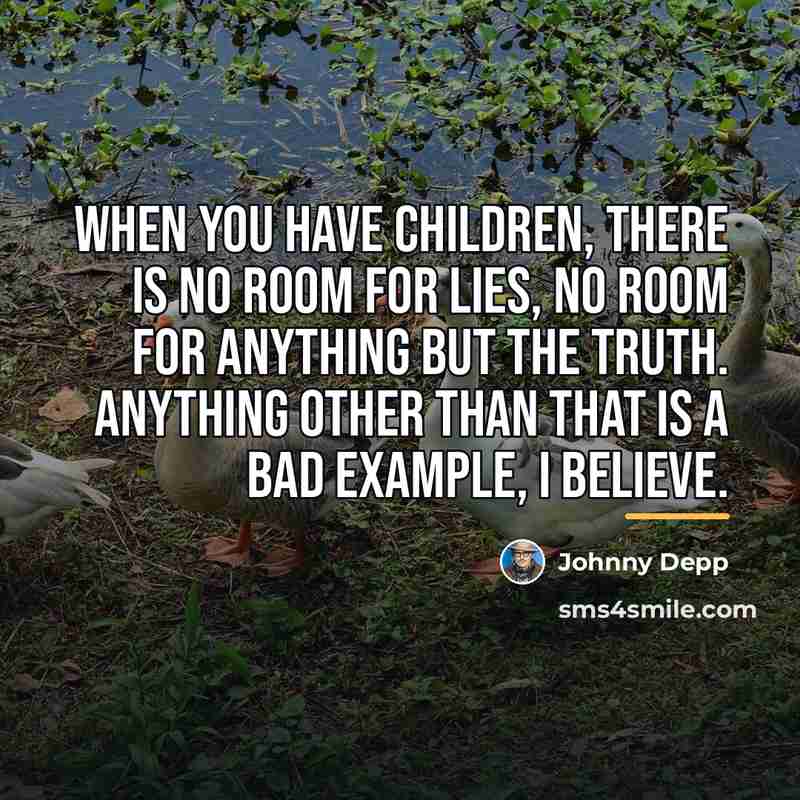 “When you have children, there is no room for lies,…” quote by Johnny Depp