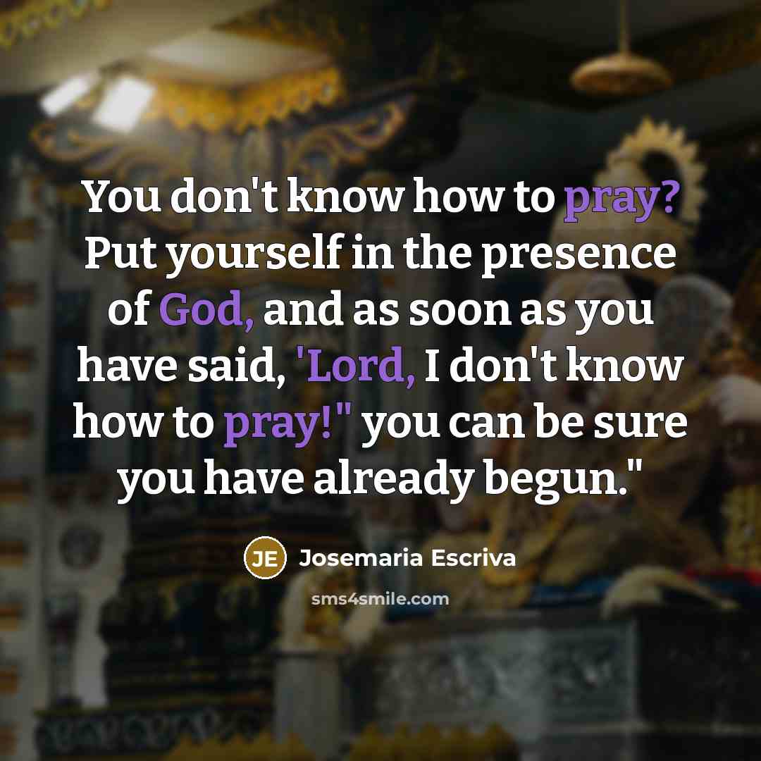 “You don't know how to pray? Put yourself in the…” quote by Josemaria Escriva