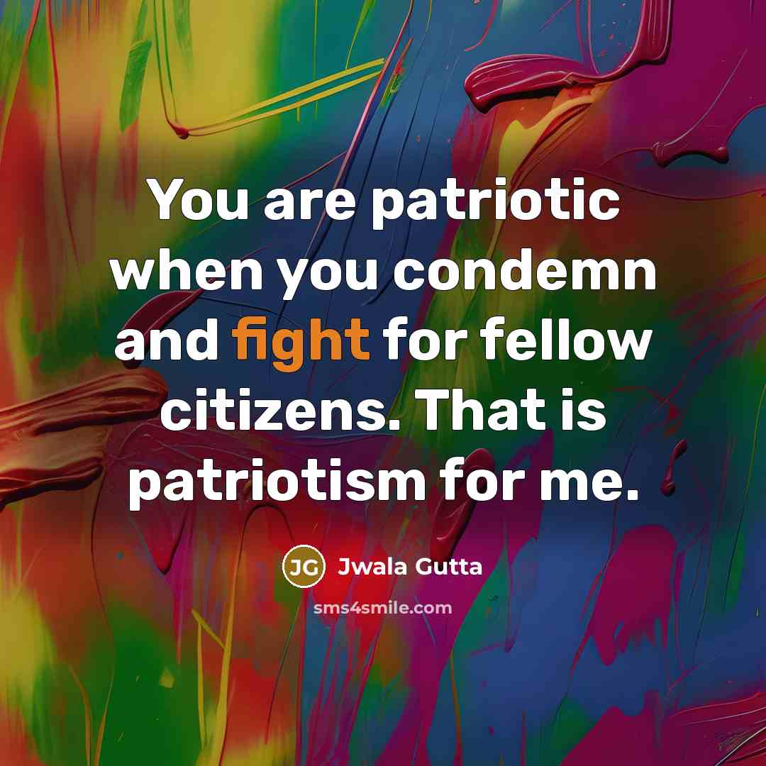 “You are patriotic when you condemn and fight for fellow…” quote by Jwala Gutta