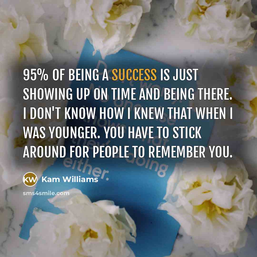 “95% of being a success is just showing up on…” quote by Kam Williams