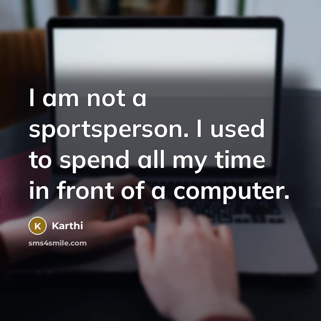 “I am not a sportsperson. I used to spend all…” quote by Karthi