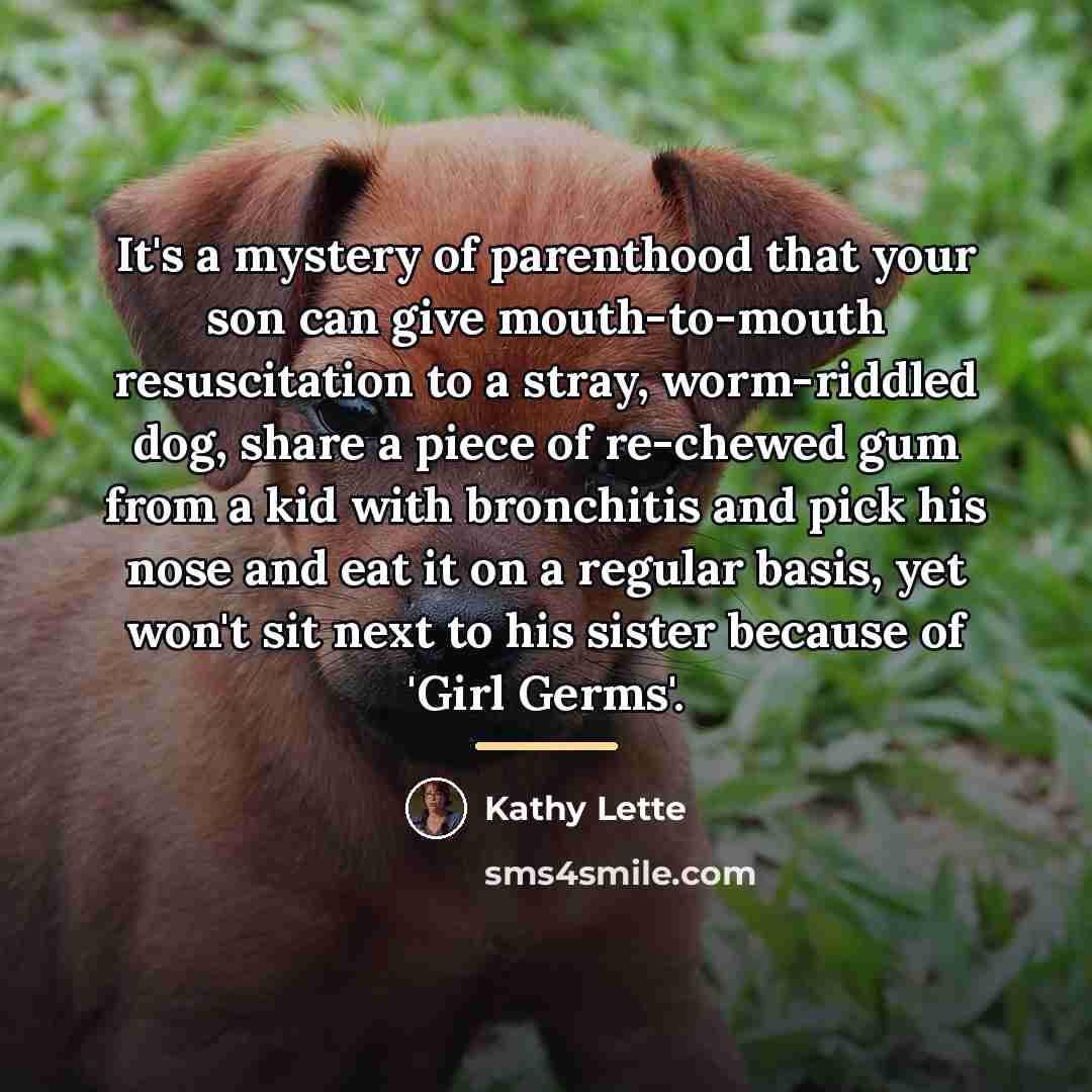 “It's a mystery of parenthood that your son can give…” quote by Kathy Lette