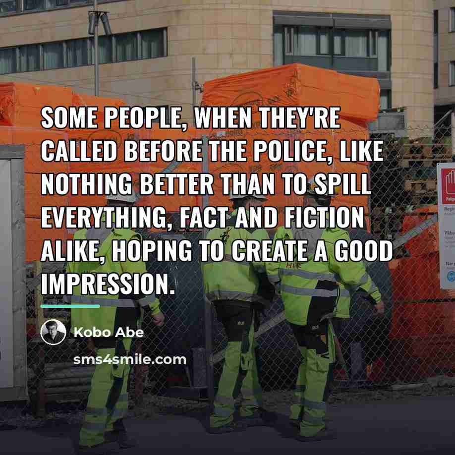 “Some people, when they're called before the police, like nothing…” quote by Kobo Abe