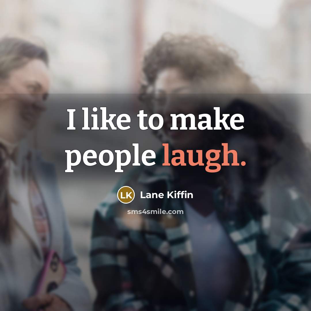 “I like to make people laugh.…” quote by Lane Kiffin